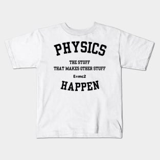 Physics The Stuff That Makes Other Stuff Happen Kids T-Shirt